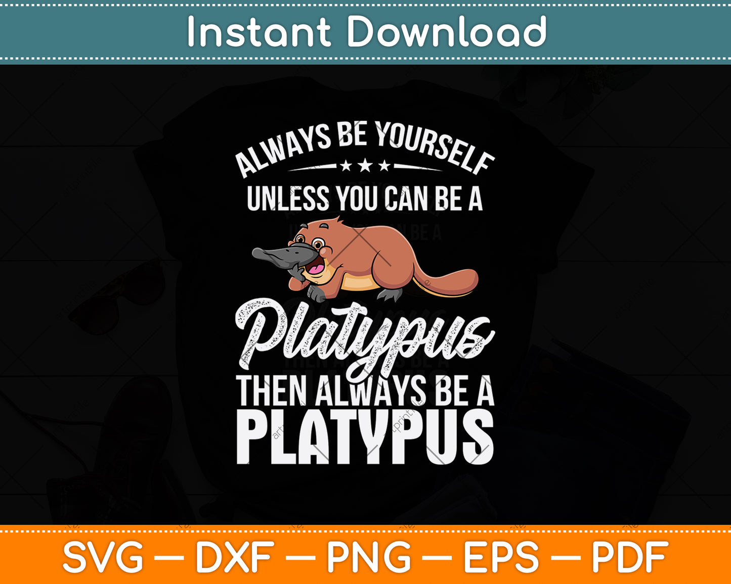 Always Be Yourself Platypus Then Be Always Be A Platypus Svg Png Dxf Digital Cutting File