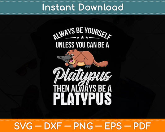 Always Be Yourself Platypus Then Be Always Be A Platypus Svg Png Dxf Digital Cutting File