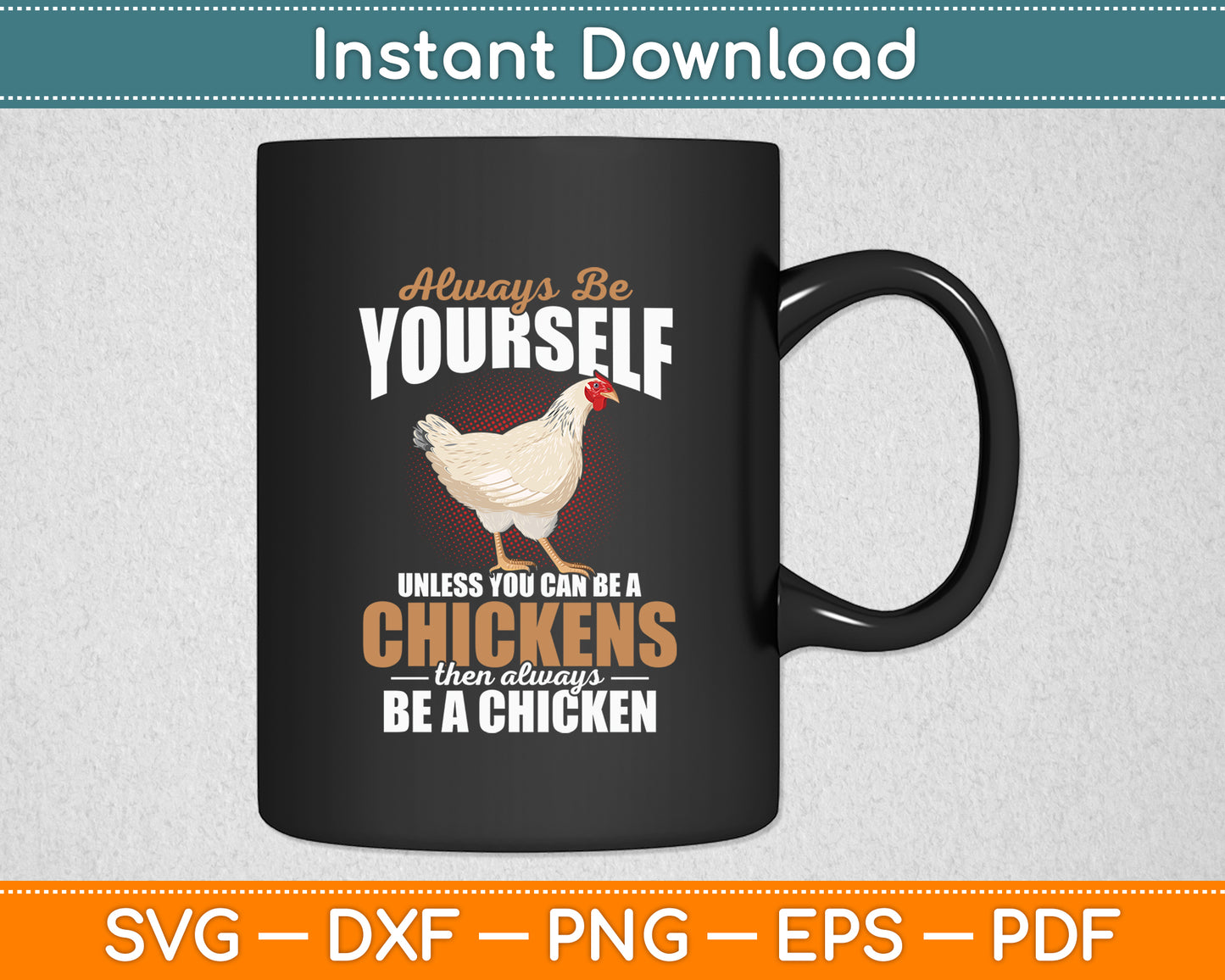 Always Be Yourself Unless You Can Be A Chickens Svg Png Dxf Digital Cutting File
