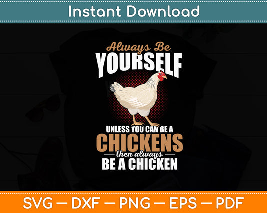 Always Be Yourself Unless You Can Be A Chickens Svg Png Dxf Digital Cutting File