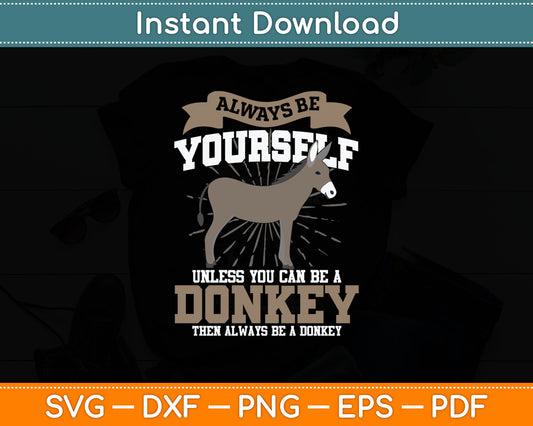 Always Be Yourself Unless You Can Be A Donkey Svg Digital Cutting File