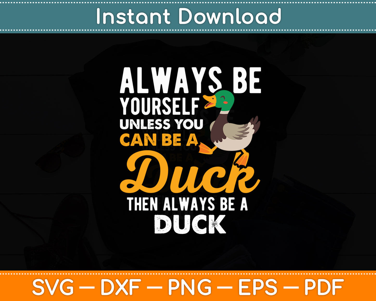 Always Be Yourself Unless You Can Be A Duck - Duck Lover Svg Digital Cutting File