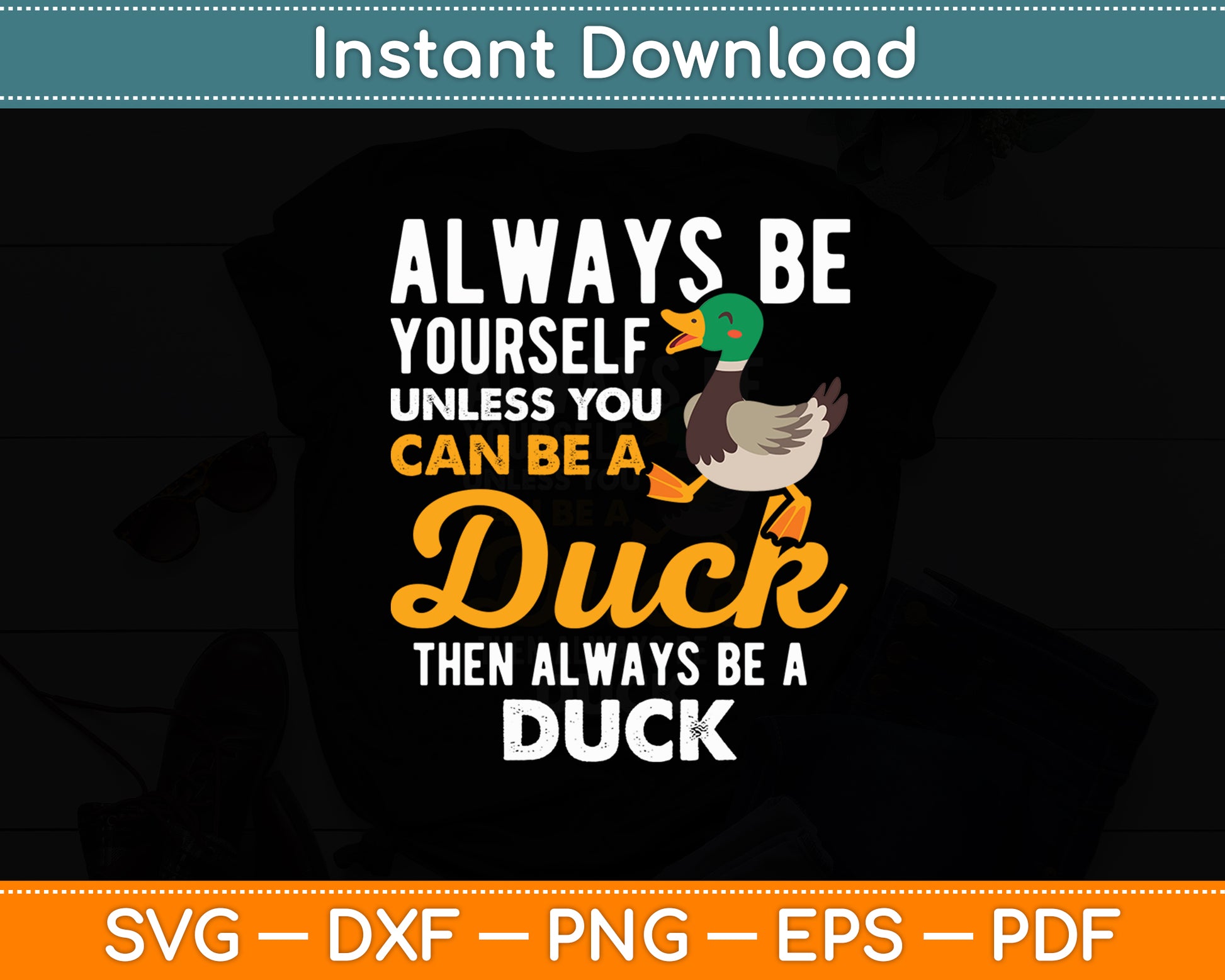 Always Be Yourself Unless You Can Be A Duck - Duck Lover Svg Digital Cutting File