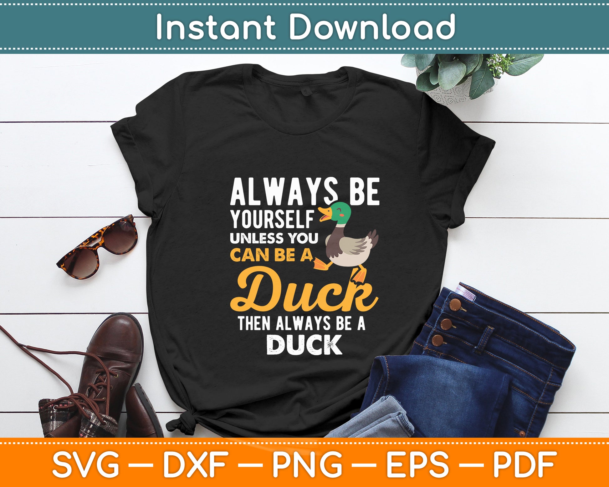 Always Be Yourself Unless You Can Be A Duck - Duck Lover Svg Digital Cutting File