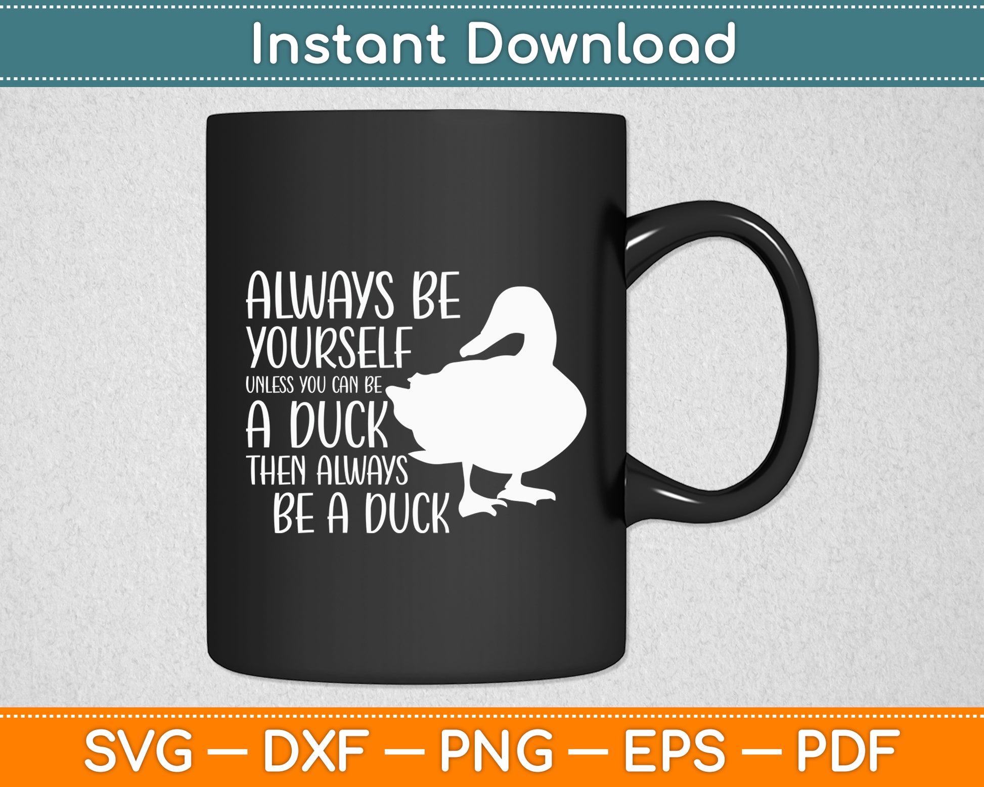 Always Be Yourself Unless You Can Be A Duck Duck Lovers Svg Png Dxf Digital Cutting File