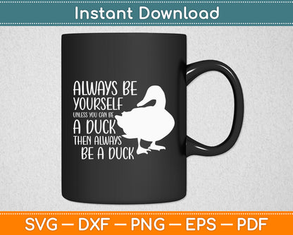 Always Be Yourself Unless You Can Be A Duck Duck Lovers Svg Png Dxf Digital Cutting File