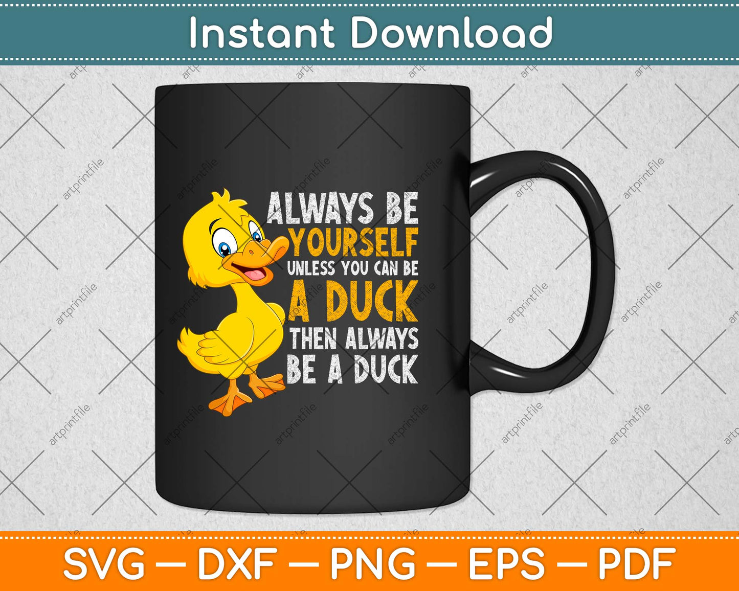 Always Be Yourself Unless You Can Be A Duck Svg Png Dxf Digital Cutting File