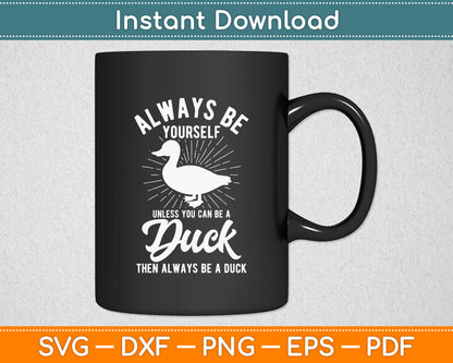 Always Be Yourself Unless You Can Be A Duck Svg Png Dxf Digital Cutting File