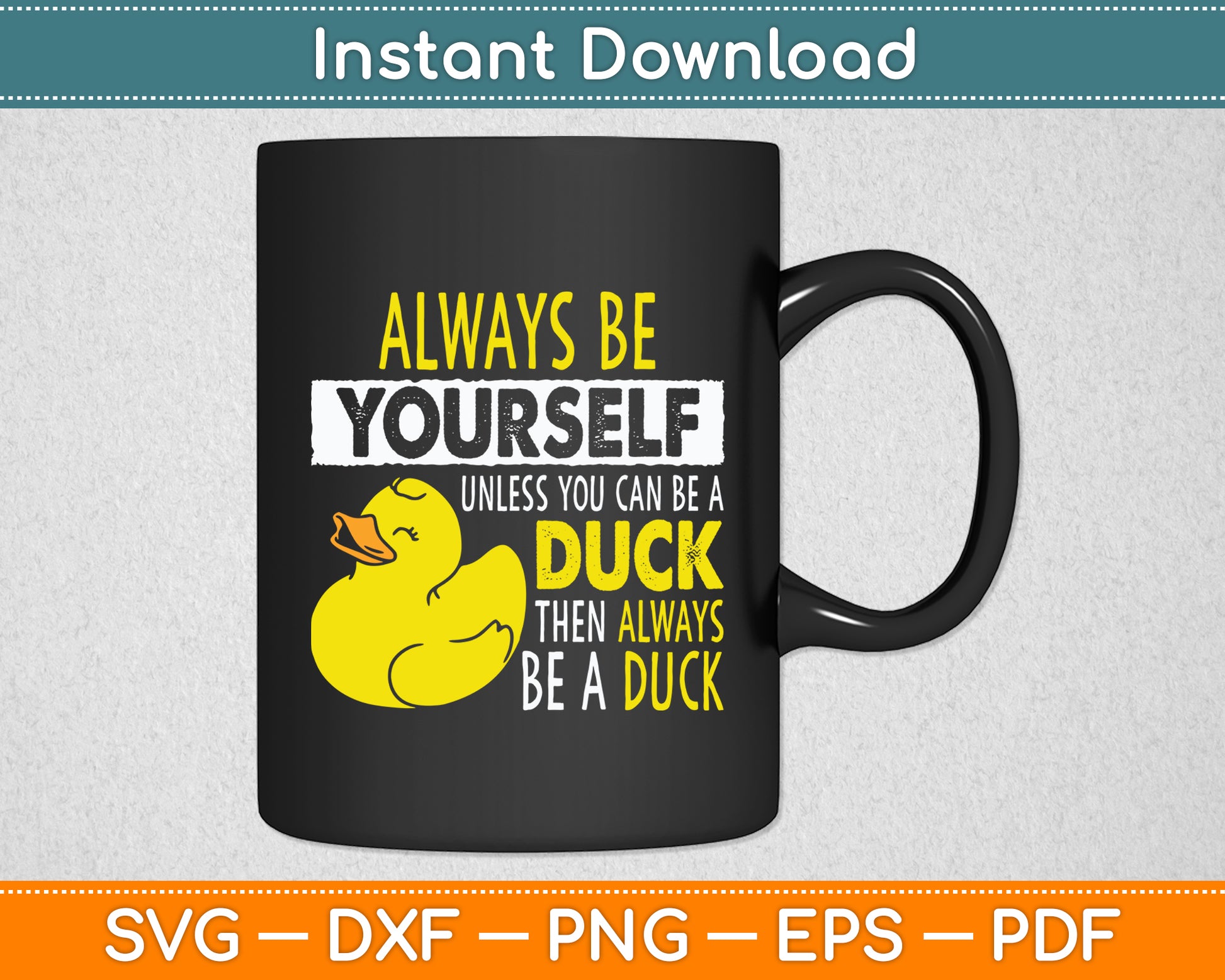 Always Be Yourself Unless You Can Be A Duck Svg Png Dxf Digital Cutting File