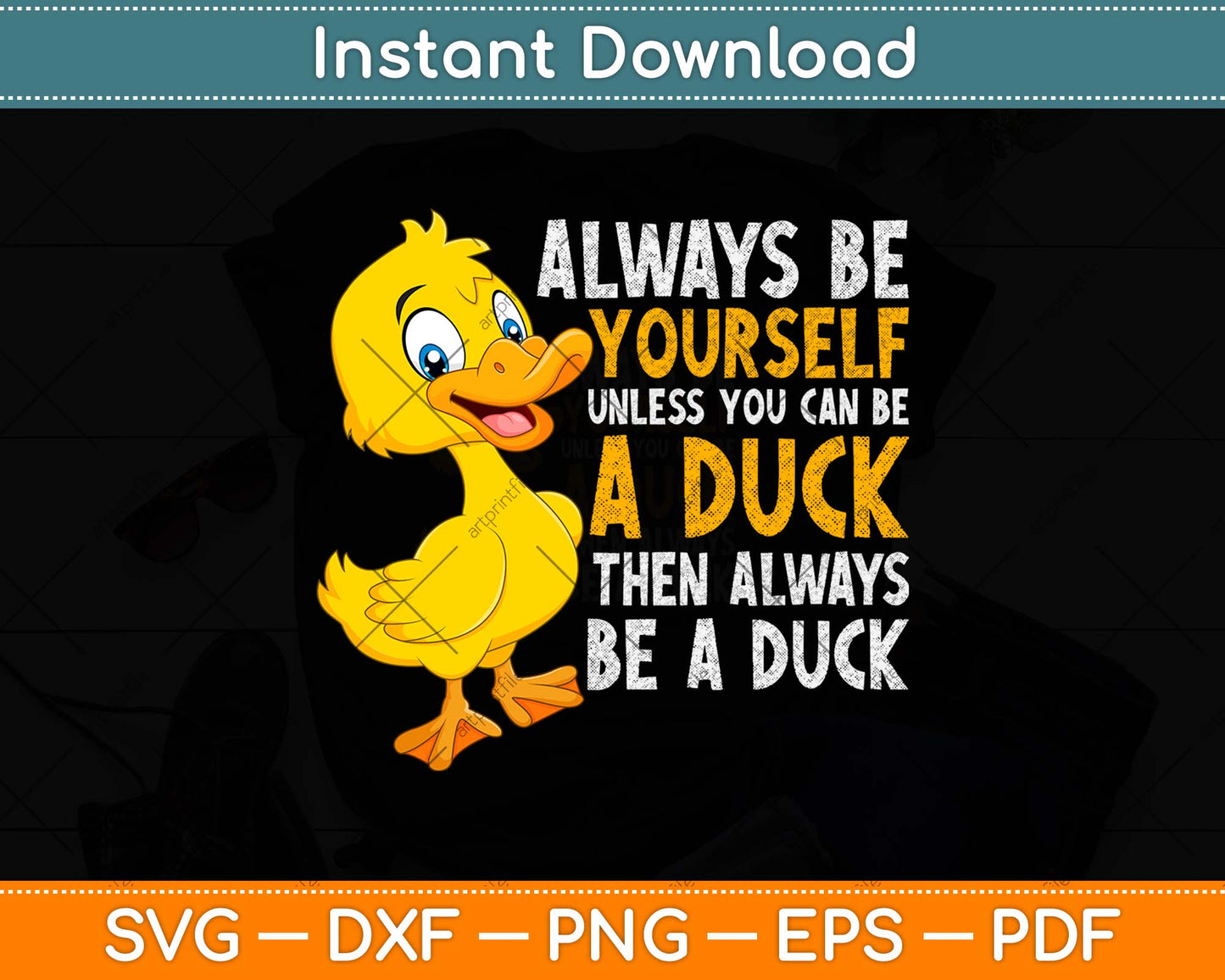 Always Be Yourself Unless You Can Be A Duck Svg Png Dxf Digital Cutting File