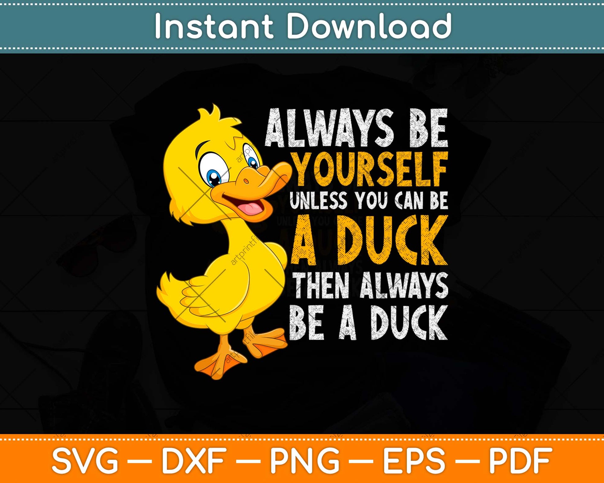 Always Be Yourself Unless You Can Be A Duck Svg Png Dxf Digital Cutting File