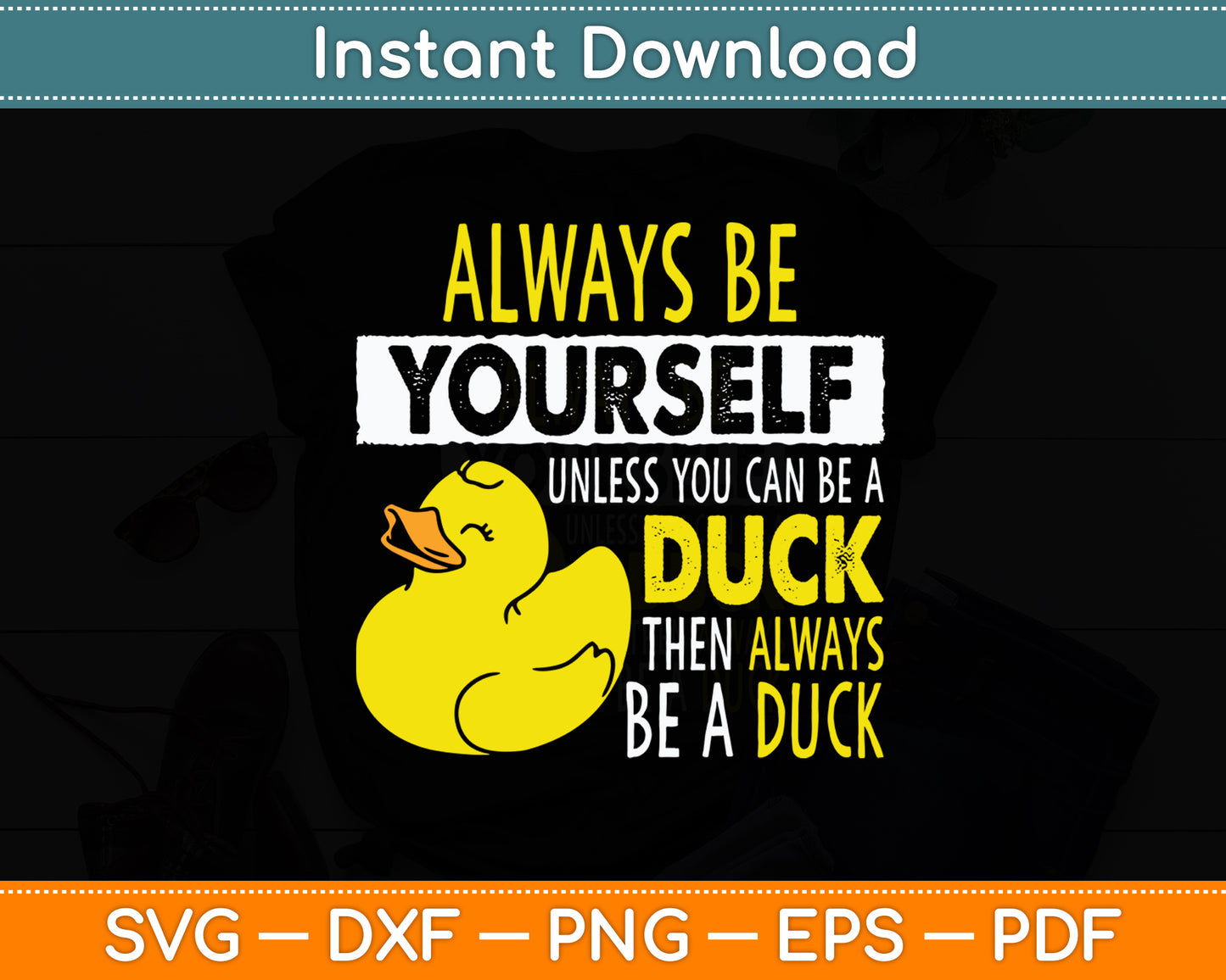 Always Be Yourself Unless You Can Be A Duck Svg Png Dxf Digital Cutting File