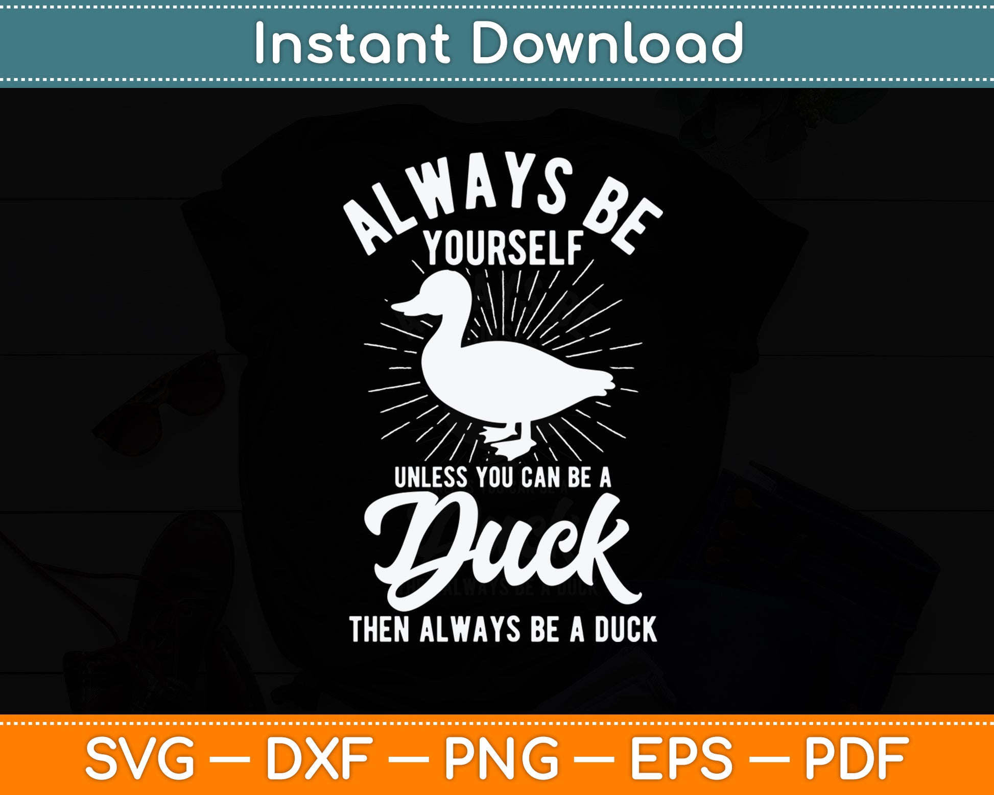 Always Be Yourself Unless You Can Be A Duck Svg Png Dxf Digital Cutting File