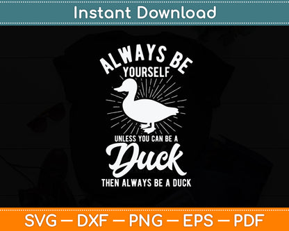Always Be Yourself Unless You Can Be A Duck Svg Png Dxf Digital Cutting File