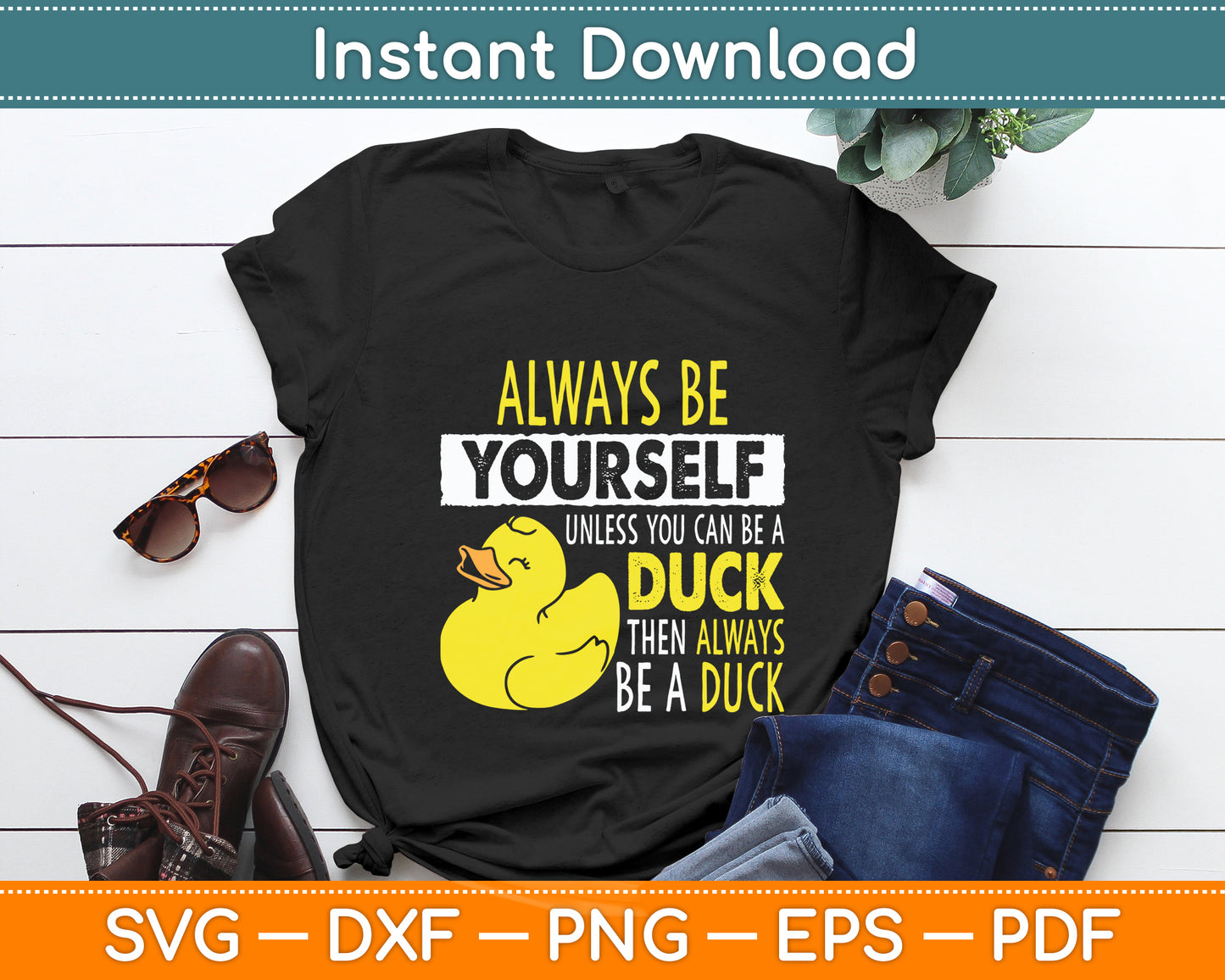 Always Be Yourself Unless You Can Be A Duck Svg Png Dxf Digital Cutting File
