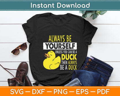 Always Be Yourself Unless You Can Be A Duck Svg Png Dxf Digital Cutting File