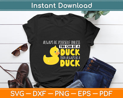 Always Be Yourself Unless You Can Be A Duck Svg Png Dxf Digital Cutting File