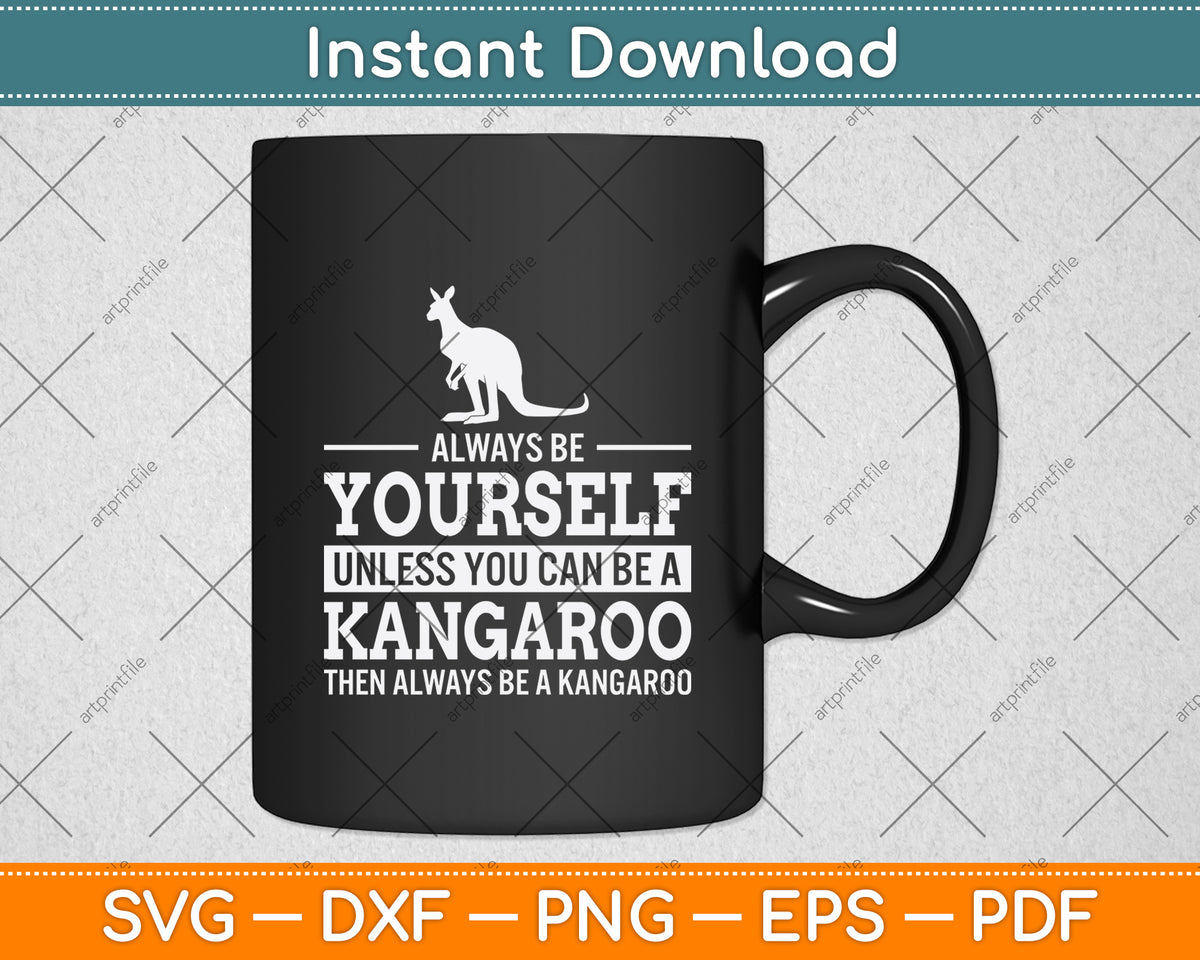 Always Be Yourself Unless You Can Be A Kangaroo Svg Design Digital Cutting File