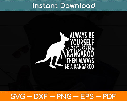 Always Be Yourself Unless You Can Be A Kangaroo Svg Png Dxf Digital Cutting File