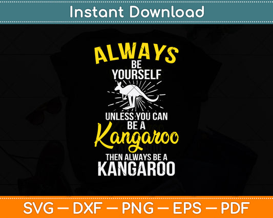 Always Be Yourself Unless You Can Be A Kangaroo Svg Png Dxf Digital Cutting File