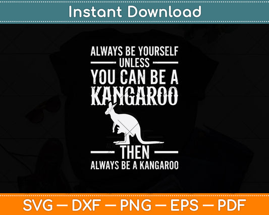 Always Be Yourself Unless You Can Be A Kangaroo Svg Png Dxf Digital Cutting File