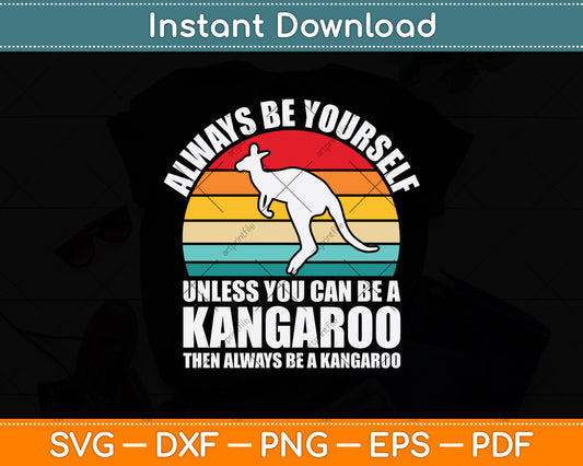 Always Be Yourself Unless You Can Be A Kangaroo Svg Png Dxf Digital Cutting File