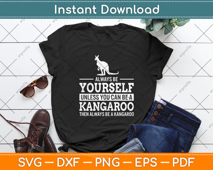 Always Be Yourself Unless You Can Be A Kangaroo Svg Design Digital Cutting File