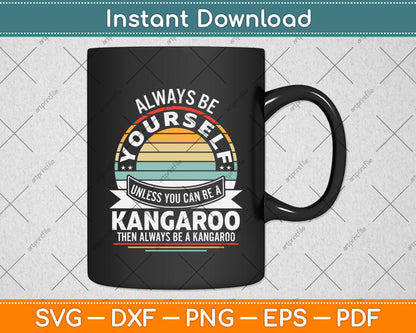 Always Be Yourself Unless You Can Be A Kangaroo Svg Png Dxf Digital Cutting File