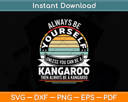 Always Be Yourself Unless You Can Be A Kangaroo Svg Png Dxf Digital Cutting File