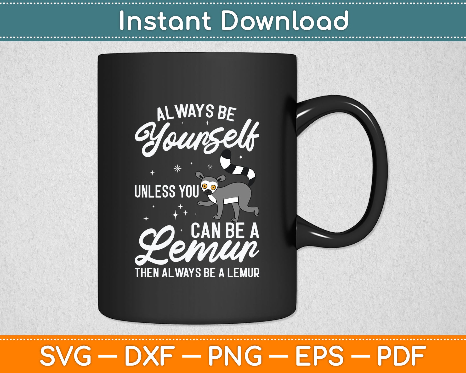Always Be Yourself Unless You Can Be A Lemur - Animal Researcher Svg Digital Cutting File