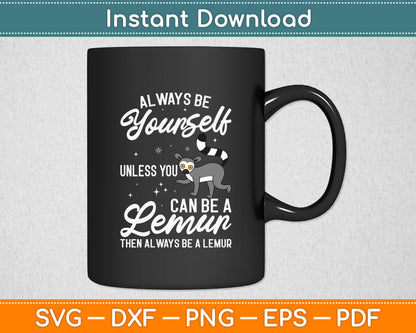 Always Be Yourself Unless You Can Be A Lemur - Animal Researcher Svg Digital Cutting File