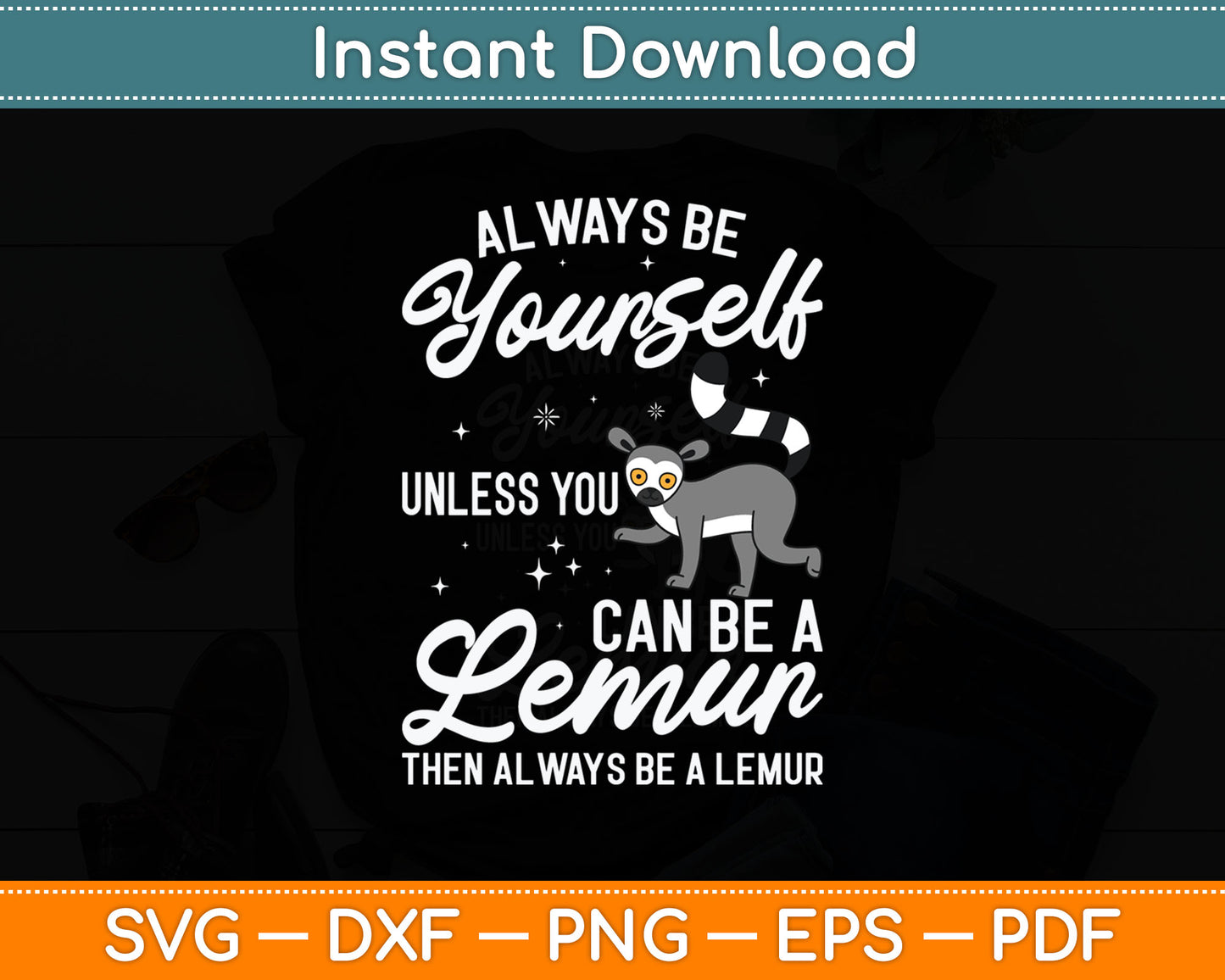 Always Be Yourself Unless You Can Be A Lemur - Animal Researcher Svg Digital Cutting File