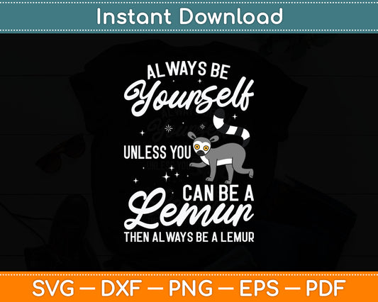 Always Be Yourself Unless You Can Be A Lemur - Animal Researcher Svg Digital Cutting File