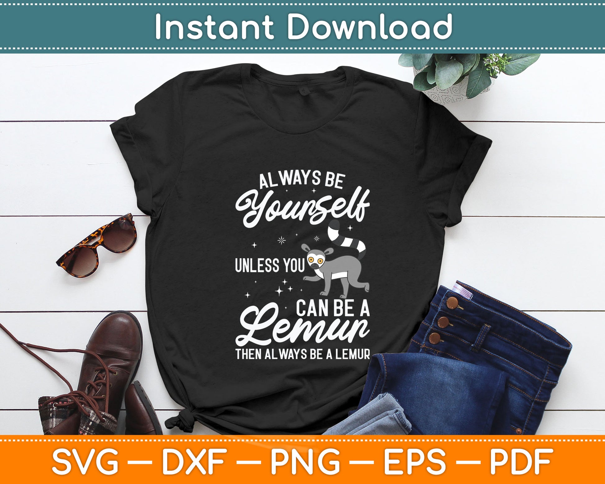 Always Be Yourself Unless You Can Be A Lemur - Animal Researcher Svg Digital Cutting File