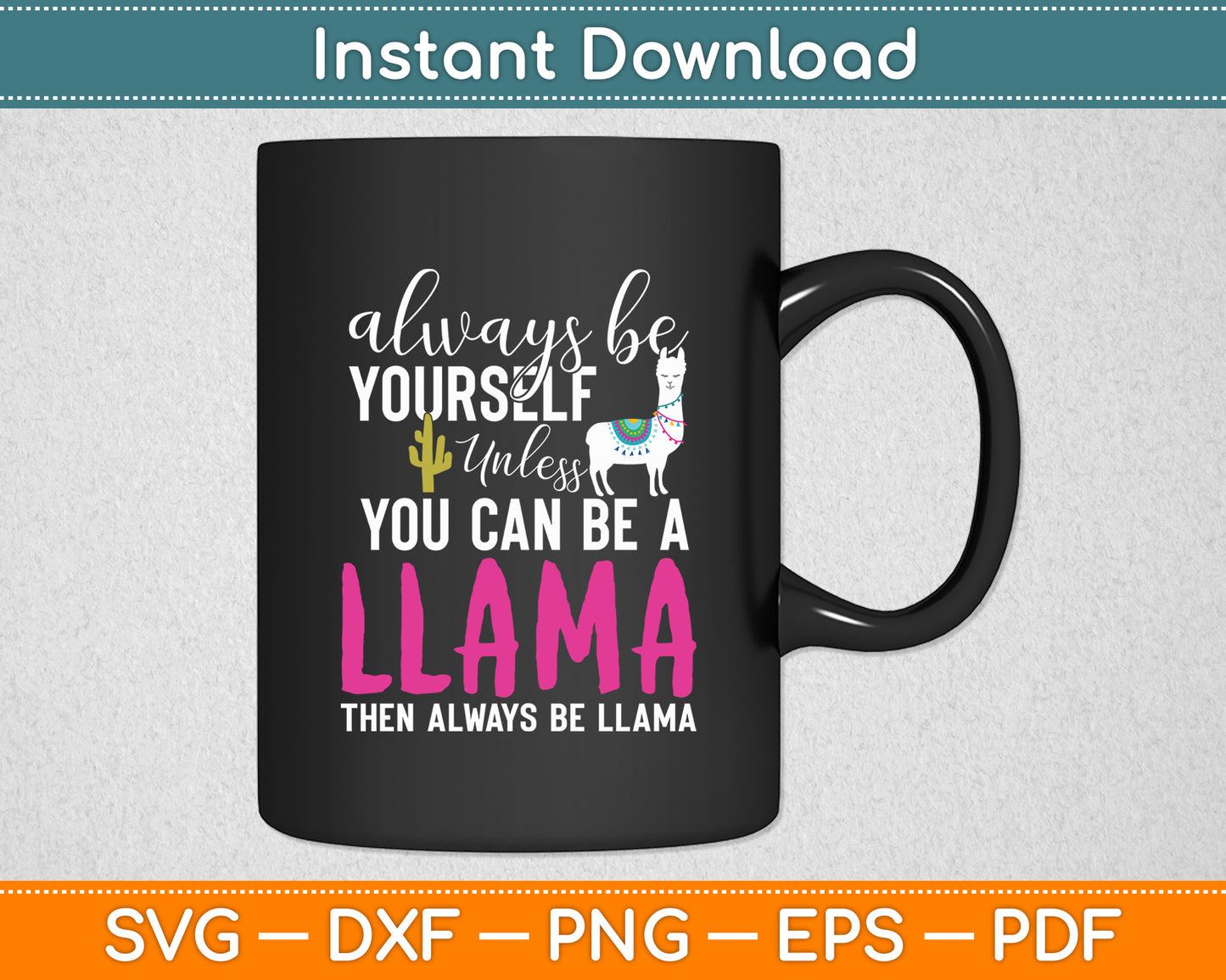 Always Be Yourself Unless You Can Be A Llama Svg Digital Cutting File