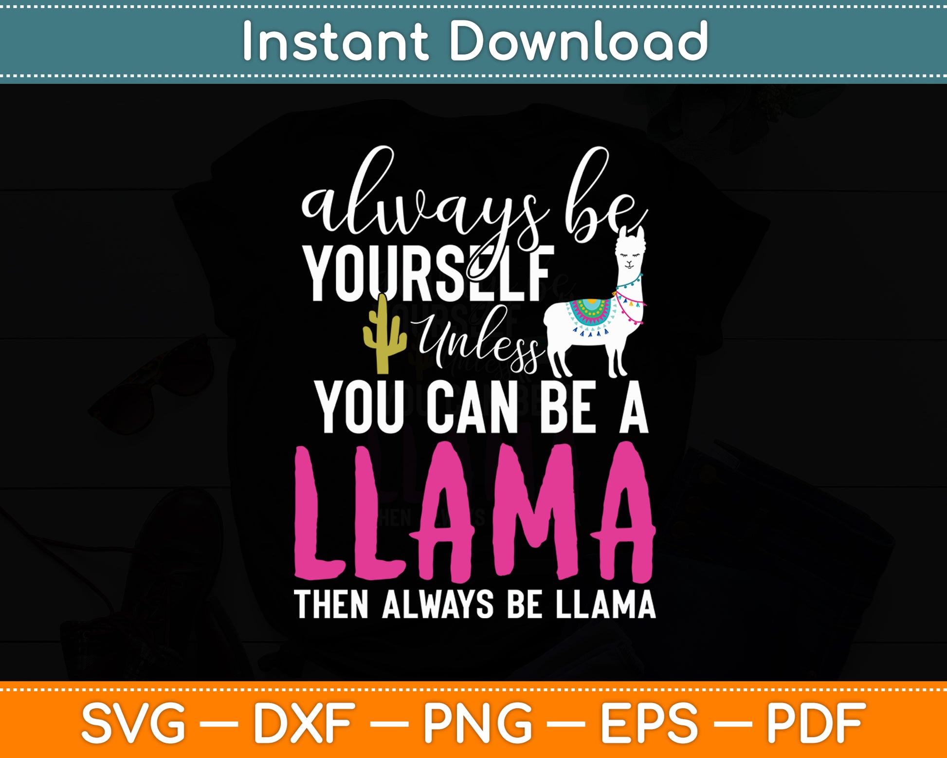 Always Be Yourself Unless You Can Be A Llama Svg Digital Cutting File