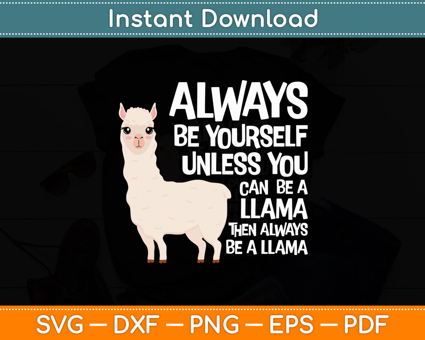 Always Be Yourself Unless You Can Be A Llama Svg Digital Cutting File