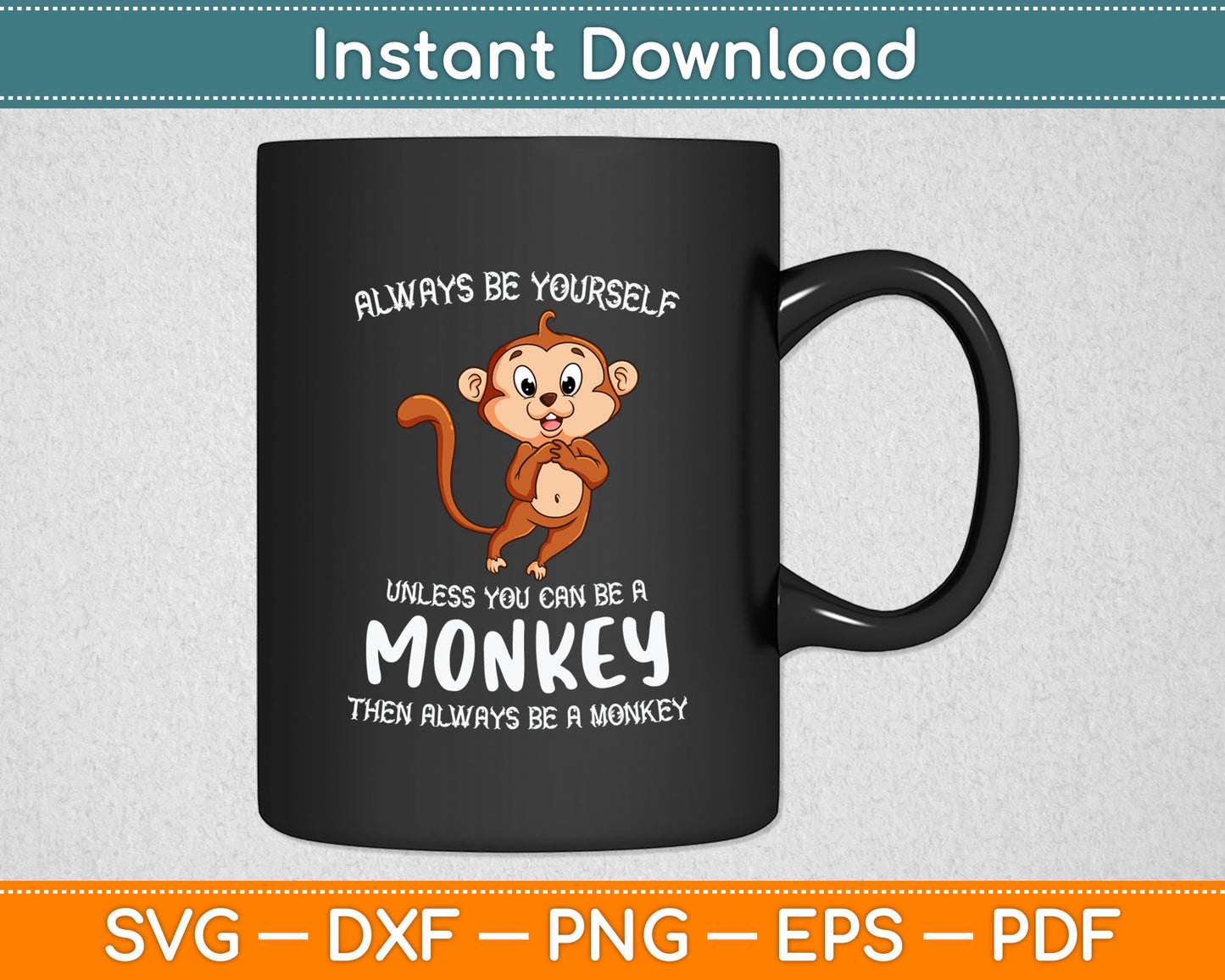Always Be Yourself Unless You Can Be A Monkey Svg Design Digital Cutting File