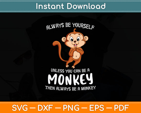 Always Be Yourself Unless You Can Be A Monkey Svg Design Digital Cutting File