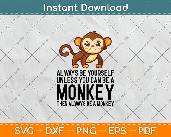 Always Be Yourself Unless You Can Be A Monkey Svg Digital Cutting File