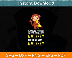 Always Be Yourself Unless You Can Be A Monkey Svg Digital Cutting File