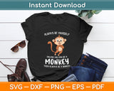 Always Be Yourself Unless You Can Be A Monkey Svg Design Digital Cutting File