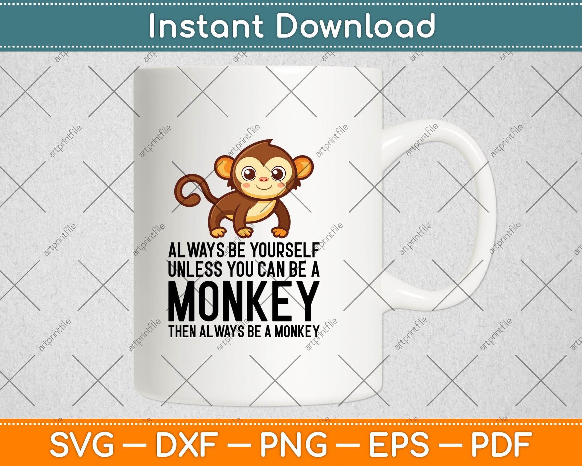 Always Be Yourself Unless You Can Be A Monkey Svg Digital Cutting File