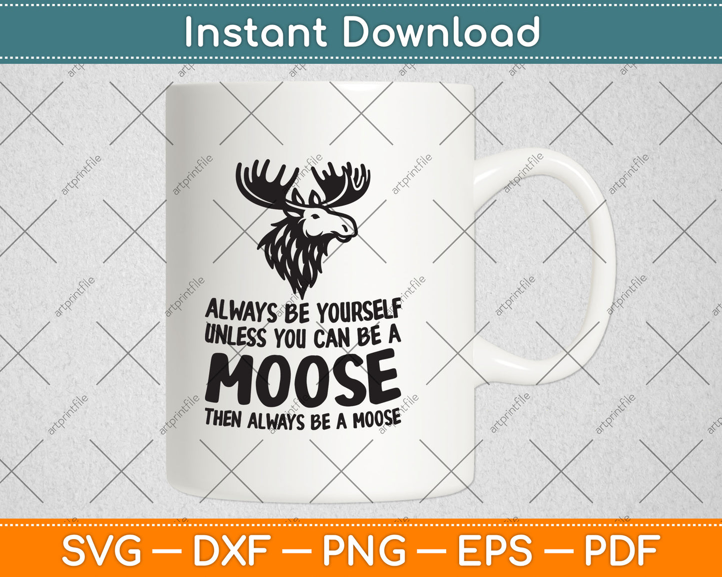 Always Be Yourself Unless You Can Be A Moose Svg Digital Cutting File