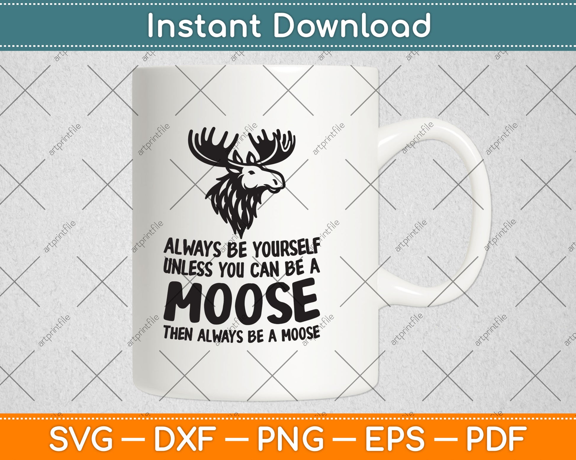 Always Be Yourself Unless You Can Be A Moose Svg Digital Cutting File