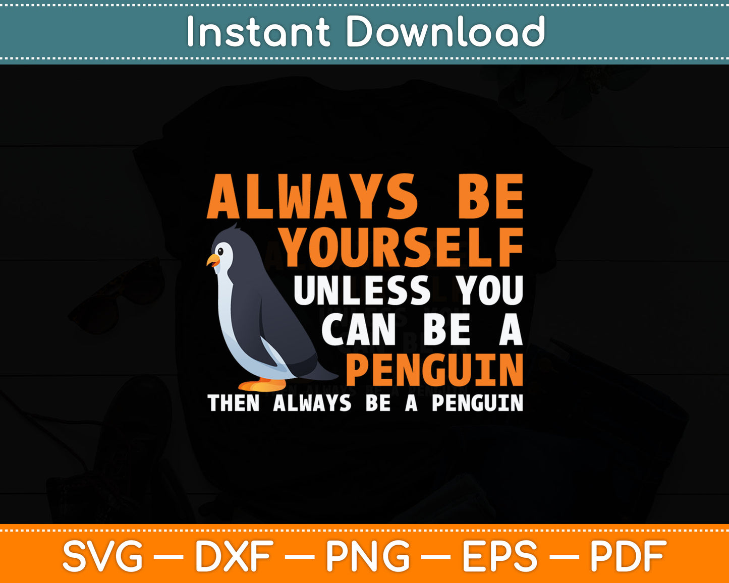 Always Be Yourself Unless You Can Be A Penguin Svg Digital Cutting File