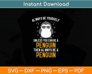 Always Be Yourself Unless You Can Be A Penguin Svg Digital Cutting File