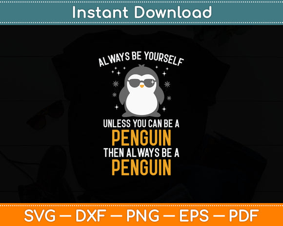 Always Be Yourself Unless You Can Be A Penguin Svg Digital Cutting File