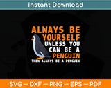 Always Be Yourself Unless You Can Be A Penguin Svg Digital Cutting File