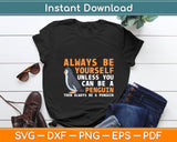 Always Be Yourself Unless You Can Be A Penguin Svg Digital Cutting File